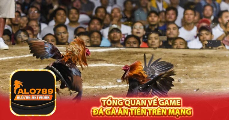 Tổng quan về game đá gà ăn tiền trên mạng